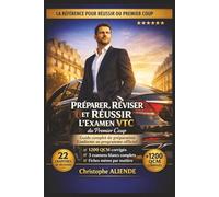 Préparer, Réviser et Réussir l’Examen VTC du Premier Coup: Le Guide Complet avec 1200 QCM Corrigés, Examens Blancs et Préparation à l’Épreuve Théorique et Pratique