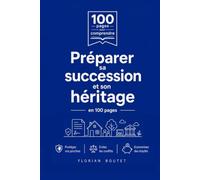 Préparer sa succession et son héritage: Anticiper sa transmission, rédiger son testament, comprendre les droits de succession et savoir réagir à un décès - guide pratique en 100 pages