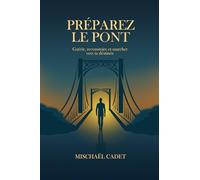 Préparez le Pont: Guérir, reconstruire et marcher vers ta destinée