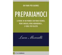 Prepariamoci a vivere in un mondo con meno risorse, meno energia, meno abbondanza... e forse più felicità