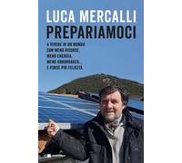 Libri Luca Mercalli - Prepariamoci. A Vivere In Un Mondo Con Meno Risorse, Meno