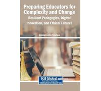 Preparing Educators for Complexity and Change: Resilient Pedagogies, Digital Innovation, and Ethical Futures
