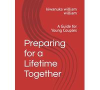 Preparing for a Lifetime Together: A Guide for Young Couples