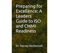 Preparing for Excellence: A Leaders Guide to ISO and CMMI Readiness