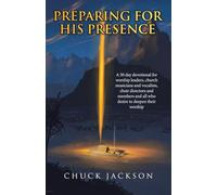 Preparing For His Presence: A 50 day devotional for worship leaders, church musicians and vocalists, choir directors and members and all who desire to deepen their worship