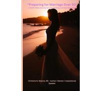 Preparing for Marriage Over 50: "A Faith-Filled Journey to Love, Healing, and New Beginnings