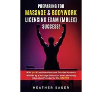 PREPARING FOR MASSAGE & BODYWORK LICENSING EXAM (MBLEX) SUCCESS!: With 300 Exam Questions and Detailed Answers Written by a Massage Instructor and Continuing Education Provider for the NCBTMB