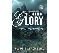 Preparing for the Coming Glory: The Valley of Dry Bones