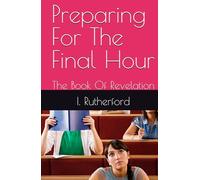 Preparing For The Final Hour: The Book Of Revelation