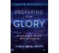 Preparing for the Glory: Getting Ready for the Next Wave of Holy Spirit Outpouring