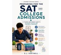 Preparing for the SAT and College Admissions: A Student and Parent Guide to Academic Success and University Readiness