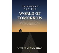 Preparing for the World of Tomorrow: A Plain Guide to the Changes Ahead and How to Meet Them