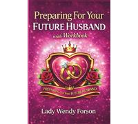 Preparing For Your Future Husband: A Faith-Based Guide for Single Men and Women Walking with God