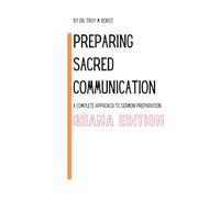 Preparing Sacred Communication: A Complete Approach to Sermon Preparation: Ghana Edition
