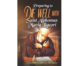 Preparing to Die Well with Saint Alphonsus Maria Liguori