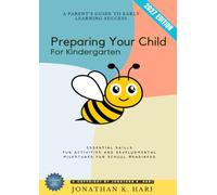 Preparing Your Child for Kindergarten:: A Parent’s Guide to Early Learning Success - Essential Skills, Fun Activities, and Developmental Milestones for School Readiness