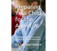 Preparing Your Child for the Age of AI: A Practical Guide to Future Careers, Lasting Skills, and Real Opportunity