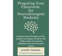 Preparing Your Classroom for Neurodivergent Students: Evidence-Based Strategies to Plan, Organize and Support Students with ADHD, Autism and Learning Disabilities from the First Day of School