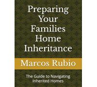 Preparing Your Families Home Inheritance: The Guide to Navigating Inherited Homes