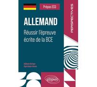Prépas ECG. Allemand. Réussir l'épreuve écrite de la BCE