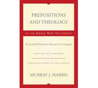 Prepositions and Theology in the Greek New Testament: An Essential Referen...