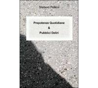 Prepotenze quotidiane & pubblici deliri