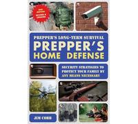 Prepper’s Long Term Survival: Prepper's Home Defense: Security Strategies to Protect Your Family by Any Means Necessary: Volume 26