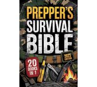 Prepper’s Survival Bible: Ultimate Guide to Self-Reliance, Emergency Preparedness, and Peace of Mind-Real-World Projects, Storage Plans, and Skills That Keep You and Your Family Alive In Any Situation