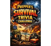 Prepper’s Survival Trivia Challenge Book: How Long Would You Survive in Extreme Conditions? Amazing Facts, True or False Questions & Multiple Choice ... Emergency Preparedness and Disaster Survival