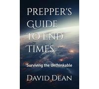 Prepper's Guide to End Times: Surviving the Unthinkable
