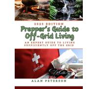 Prepper's Guide to Off-Grid Living: An Expert Guide to Living Sufficiently Off the Grid