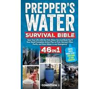Prepper's Water Survival Bible: Save Your Life with the Only Water Survival Book You'll Ever Need! Complete Action Plan to Find, Harvest, Filter, Purify, and Store Water in any Emergency!