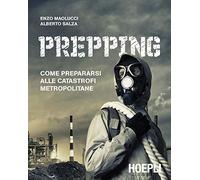Enzo Maolucci, Alberto Salza – Prepping. Come prepararsi alle catastrofi metropolitane – Brossura