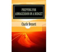 Prepping For Armageddon On A Budget: Book 1