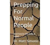 Prepping For Normal People: (And how to still sleep at night)