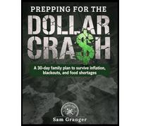 Prepping for the Dollar Crash: A 30-day family plan to survive inflation, blackouts, and food shortages