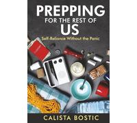 Prepping for the Rest of Us: Self-Reliance Without the Panic