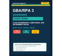 PrepToPay Benefits GBA/RPA 3 Study Guide: Plan Governance, Compliance, and Retirement Rules