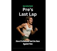 Pre's Last Lap: Steve Prefontaine and the Race Against Time