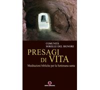 Presagi di vita. Meditazioni bibliche per la Settimana Santa - Comunità so...