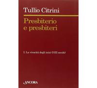 Presbiterio e presbìteri. Vol. 1 - Citrini Tullio
