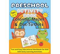 Preschool Activity Book: Coloring, Mazes & Dot-To-Dots: Fun and Easy Educational Workbook for Kids with Early Learning Activities