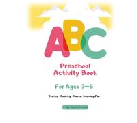 Preschool Activity Book for Ages 3-5: Alphabet Tracing, Number Tracing, Coloring Pages, Mazes, Matching, Shapes & Patterns