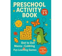 Preschool Activity Book for Ages 3-5: Dot to Dot, Mazes, Coloring, and Fun Learning Games