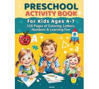 PRESCHOOL ACTIVITY BOOK: For Kids Ages 4-7 - 116 Pages of Coloring, Letters, Numbers & Learning Fun