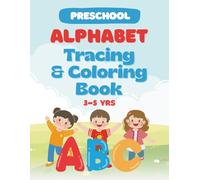 Preschool Alphabet Tracing & Coloring Workbook: Color & Trace Alphabets For Toddlers, Preschool, and Kindergarten Kids Ages 3 - 5 | Activity Book For Preschoolers & Kindergarteners