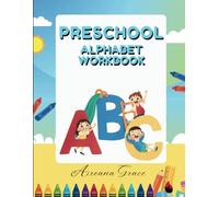 Preschool Alphabet Workbook: 136 Pages of Writing, Coloring and Learning ABCs for Preschoolers, Ages 3-5