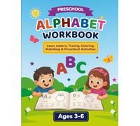 Preschool Alphabet Workbook Ages 3-6: Learn Letters, Tracing, Coloring, Matching & Preschool Activities: A Fun Early Learning Activity Book for ... ABC Letters, Handwriting, Fine Motor Skills