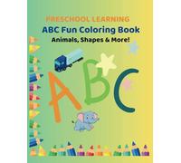 Preschool Learning ABC Fun Coloring Book. Animals, Shapes & More!: A Creative Coloring Book for Kids Featuring Animals, Shapes, and Everyday Objects!