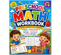 Preschool Math Workbook for Ages 3-6: A Fun Early Learning Activity Book with Number Tracing, Counting, Addition, Subtraction, Matching, Dot-to-Dot, and Coloring for Preschool & Kindergarten
